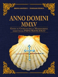 Anno Domini MMXV. Guida al Giubileo della Misericordia indetto da papa Francesco - Librerie.coop