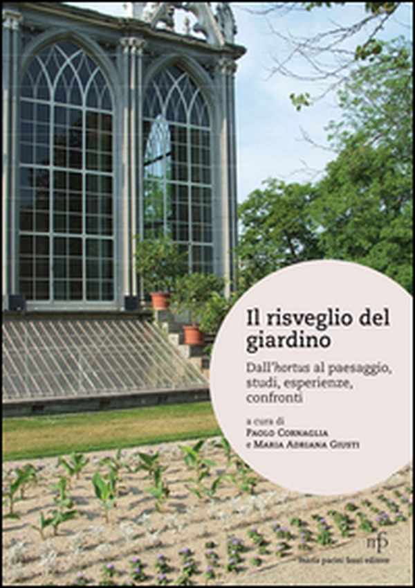 Il risveglio del giardino. Dall'hortus al paesaggio, studi, conferenze, confronti - Librerie.coop Il risveglio del giardino. Dall'hortus al paesaggio, studi, conferenze, confronti - Librerie.coop