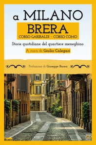 A Milano. Brera, Corso Garibaldi, Corso Como. Storie quotidiane del quartiere meneghino - Librerie.coop