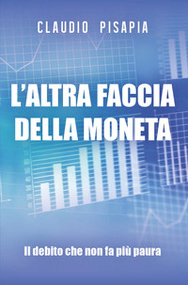 L'altra faccia della moneta. Il debito che non fa più paura - Librerie.coop L'altra faccia della moneta. Il debito che non fa più paura - Librerie.coop