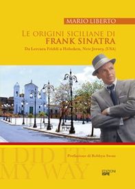 Le origini siciliane di Frank Sinatra. Da Lercara Friddi a Hoboken, New Jersey, (USA) - Librerie.coop