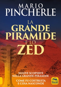 La grande piramide e lo Zed. Nuove scoperte nella grande piramide. Come fu costruita e cosa nasconde - Librerie.coop