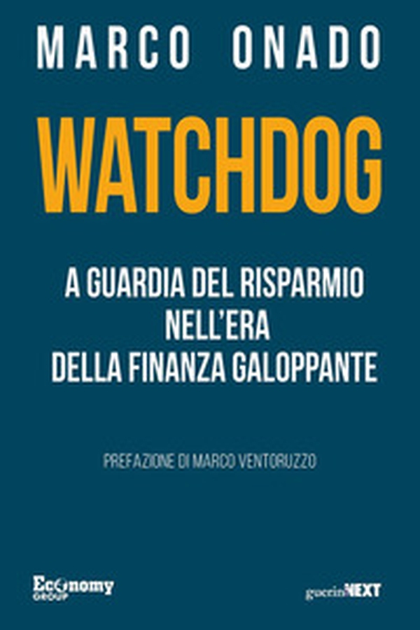Watchdog. A guardia del risparmio nell'era della finanza galoppante - Librerie.coop Watchdog. A guardia del risparmio nell'era della finanza galoppante - Librerie.coop