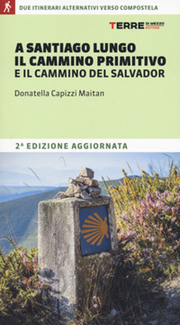A Santiago lungo il Cammino Primitivo e il Cammino del Salvador. Due partenze alternative verso Compostela - Librerie.coop A Santiago lungo il Cammino Primitivo e il Cammino del Salvador. Due partenze alternative verso Compostela - Librerie.coop