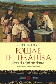 Follia e letteratura. Storia di un'affinità elettiva. Dal teatro di Dioniso al Novecento - Librerie.coop