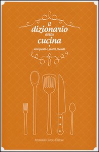 Il dizionario della cucina. Antipasti e piatti freddi - Librerie.coop Il dizionario della cucina. Antipasti e piatti freddi - Librerie.coop