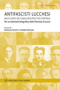 Antifascisti lucchesi nelle carte del casellaio politico centrale. Per un dizionario biografico della provincia di Lucca - Librerie.coop