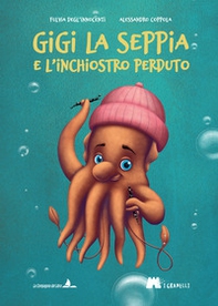 Gigi la seppia e l'inchiostro perduto - Librerie.coop Gigi la seppia e l'inchiostro perduto - Librerie.coop
