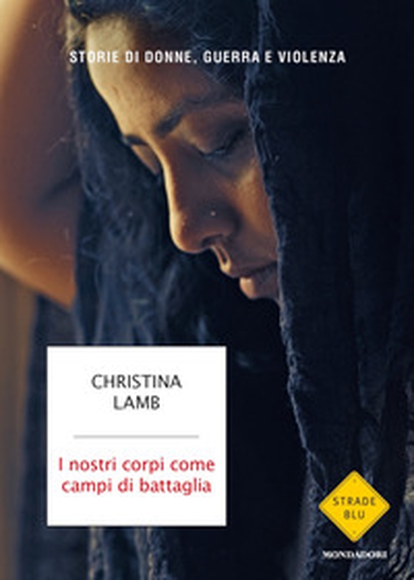 I nostri corpi come campi di battaglia. Storie di donne, guerra e violenza - Librerie.coop I nostri corpi come campi di battaglia. Storie di donne, guerra e violenza - Librerie.coop
