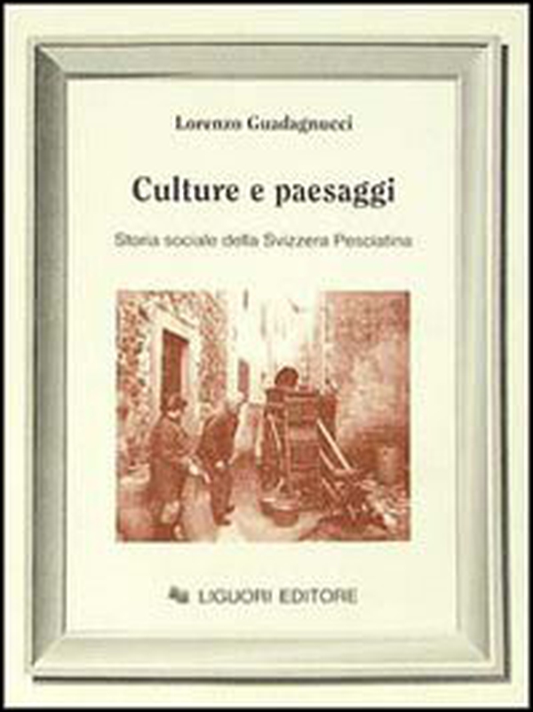 Culture e paesaggi. Storia sociale della Svizzera pesciatina - Librerie.coop
