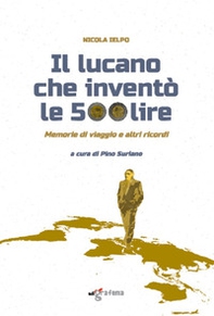 Il lucano che inventò le 500 lire. Memorie di viaggio e altri ricordi - Librerie.coop