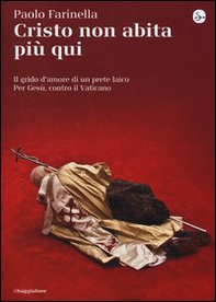 Cristo non abita più qui. Il grido d'amore di un prete laico per Gesù, contro il Vaticano - Librerie.coop Cristo non abita più qui. Il grido d'amore di un prete laico per Gesù, contro il Vaticano - Librerie.coop