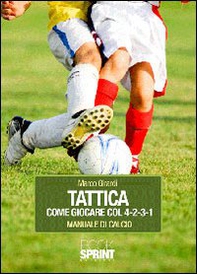 Tattica come giocare col 4-2-3-1. Manuale di calcio - Librerie.coop