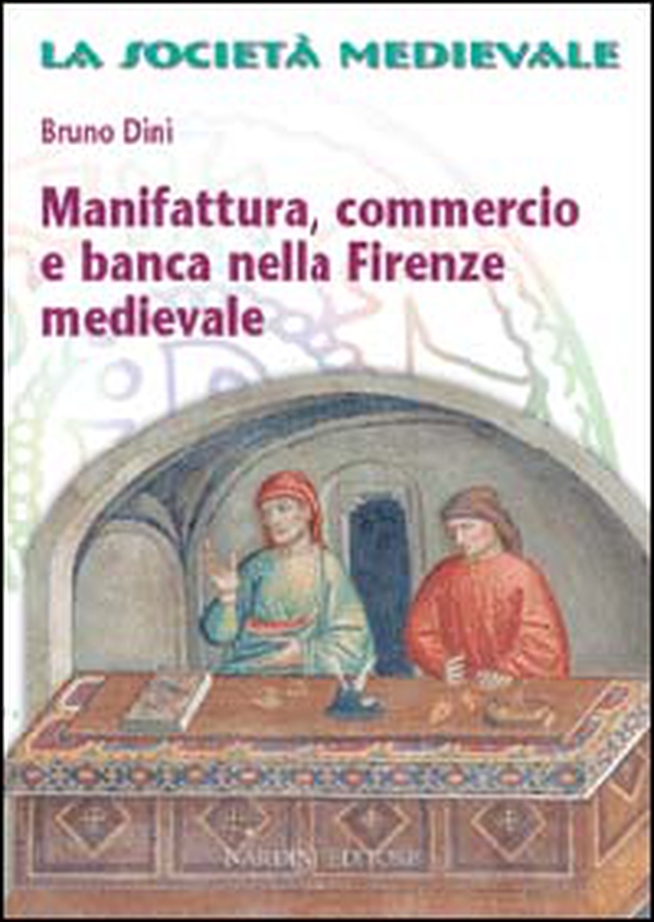 Manifattura, commercio e banca nella Firenze medievale - Librerie.coop Manifattura, commercio e banca nella Firenze medievale - Librerie.coop