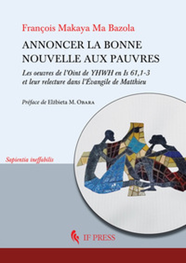 Annoncer la bonne nouvelle aux pauvres. Les oeuvres de l'Oint de YHWH en Is 61,1-3 et leur relecture dans l'Évangile de Matthieu - Librerie.coop Annoncer la bonne nouvelle aux pauvres. Les oeuvres de l'Oint de YHWH en Is 61,1-3 et leur relecture dans l'Évangile de Matthieu - Librerie.coop