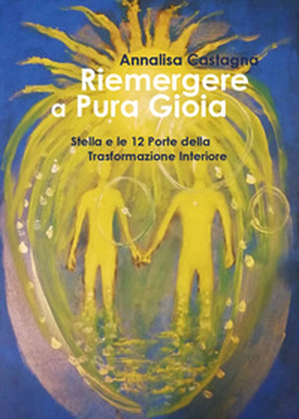 Riemergere a pura gioia. Stella e le 12 porte della trasformazione interiore - Librerie.coop