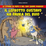 Il leprotto Gustavo ha paura del buio. Le storie di Pepe e del suo zaino magico - Librerie.coop Il leprotto Gustavo ha paura del buio. Le storie di Pepe e del suo zaino magico - Librerie.coop