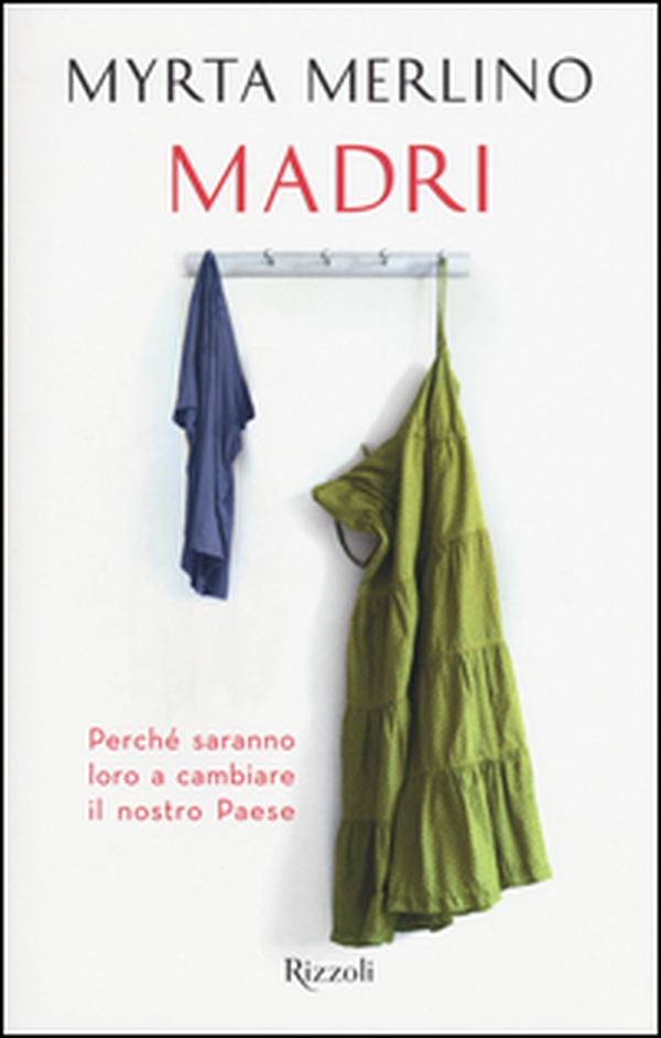 Madri. Perché saranno loro a cambiare il nostro Paese - Librerie.coop Madri. Perché saranno loro a cambiare il nostro Paese - Librerie.coop
