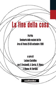 La fine della cosa. PCI-PDS. Seminario delle mozioni del No (Arco di Trento 28-30 settembre 1990) - Librerie.coop