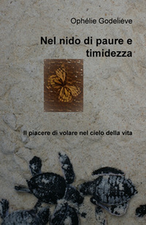 Nel nido di paure e timidezza. Il piacere di volare nel cielo della vita - Librerie.coop Nel nido di paure e timidezza. Il piacere di volare nel cielo della vita - Librerie.coop