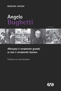 Angelo Bughetti. «Nessuno è veramente grande se non è veramente buono» - Librerie.coop