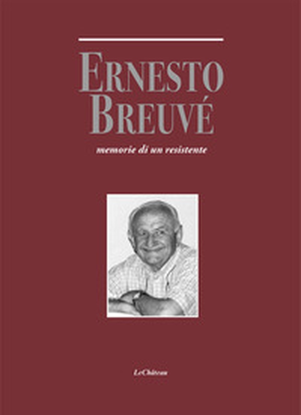 Ernesto Breuvé. Memorie di un resistente - Librerie.coop Ernesto Breuvé. Memorie di un resistente - Librerie.coop