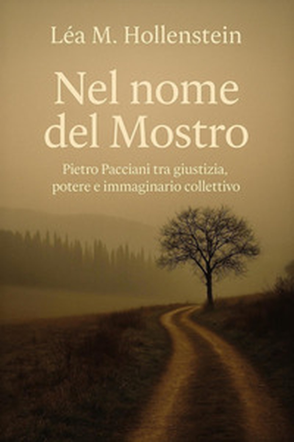 Nel nome del Mostro. Pietro Pacciani tra giustizia, potere e immaginario collettivo - Librerie.coop