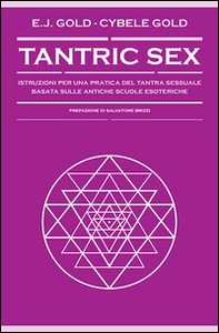 Tantric sex. Istruzioni per una pratica del tantra sessuale basato sulle antiche scuole esoteriche - Librerie.coop