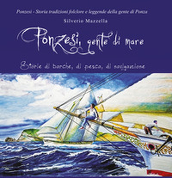 Ponzesi gente di mare. Storie di barche, di pesca, di navigazione - Librerie.coop Ponzesi gente di mare. Storie di barche, di pesca, di navigazione - Librerie.coop