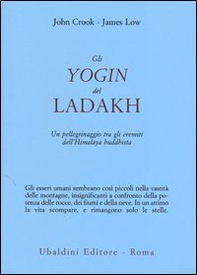 Gli yogin del Ladakh. Un pellegrinaggio tra gli eremiti dell'Himalaya buddhista - Librerie.coop