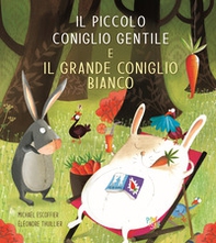Il piccolo coniglio gentile e il grande coniglio bianco - Librerie.coop