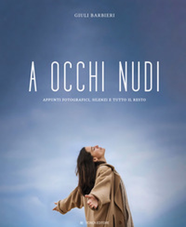 A occhi nudi. Appunti fotografici, silenzi e tutto il resto - Librerie.coop