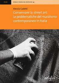 Conservare la street art. Le problematiche del muralismo contemporaneo in Italia - Librerie.coop