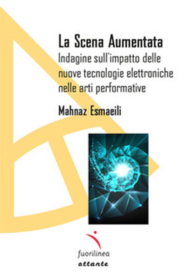 La scena aumentata. Indagine sull'impatto delle nuove tecnologie elettroniche nella arti performative - Librerie.coop La scena aumentata. Indagine sull'impatto delle nuove tecnologie elettroniche nella arti performative - Librerie.coop