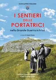 I sentieri delle portatrici nella grande guerra in Friuli - Librerie.coop