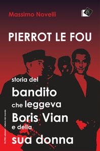 Pierrot le fou. Storia del bandito che leggeva Boris Vian e della sua donna - Librerie.coop Pierrot le fou. Storia del bandito che leggeva Boris Vian e della sua donna - Librerie.coop