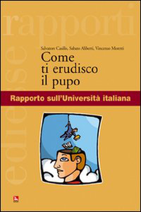 Come ti erudisco il pupo. Rapporto sull'Università italiana - Librerie.coop Come ti erudisco il pupo. Rapporto sull'Università italiana - Librerie.coop