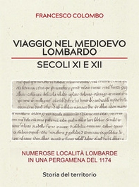 Viaggio nel medioevo lombardo. Secoli XI e XII. Numerose località lombarde in una pergamena del 1174 - Librerie.coop Viaggio nel medioevo lombardo. Secoli XI e XII. Numerose località lombarde in una pergamena del 1174 - Librerie.coop