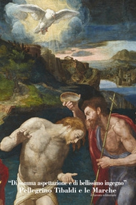 «Di somma espettazione e di bellissimo ingegno». Pellegrino Tibaldi e le Marche - Librerie.coop «Di somma espettazione e di bellissimo ingegno». Pellegrino Tibaldi e le Marche - Librerie.coop