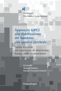 Approccio GIPCI alla riabilitazione del bambino con paralisi cerebrale. Storia naturale ed esperienze di intervento basate sulle neuroscienze - Librerie.coop