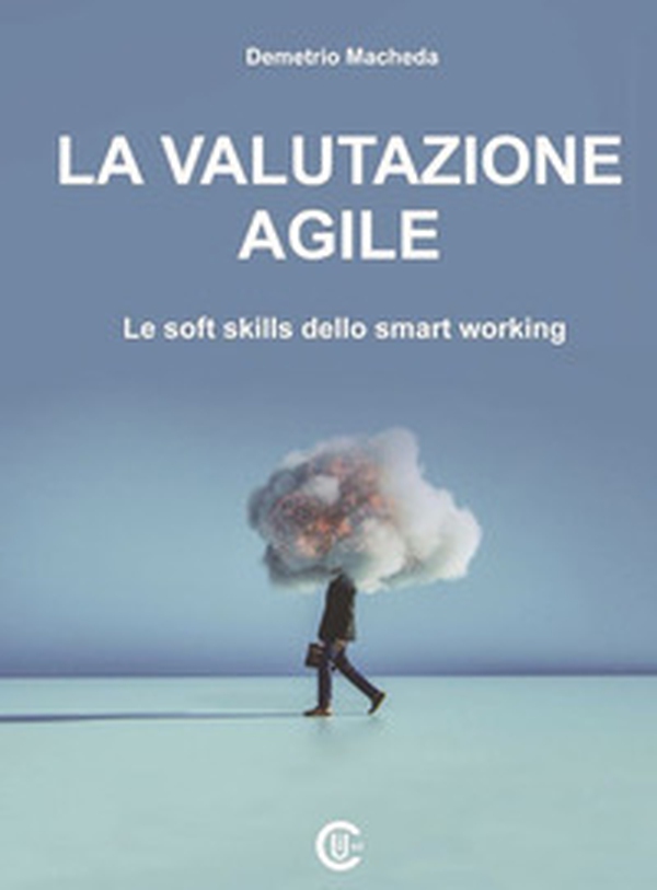 La valutazione agile. Le soft skills dello smart working - Librerie.coop La valutazione agile. Le soft skills dello smart working - Librerie.coop