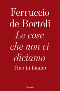 Le cose che non ci diciamo (fino in fondo) - Librerie.coop Le cose che non ci diciamo (fino in fondo) - Librerie.coop