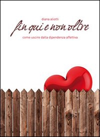 Fin qui e non oltre. Come uscire dalla dipendenza affettiva - Librerie.coop Fin qui e non oltre. Come uscire dalla dipendenza affettiva - Librerie.coop