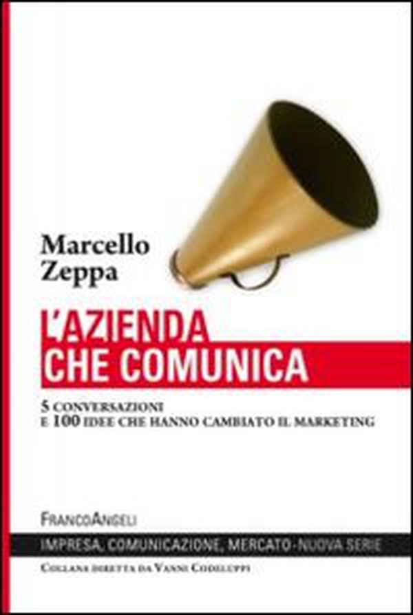 L'azienda che comunica. 5 conversazioni e 100 idee che hanno cambiato il marketing - Librerie.coop L'azienda che comunica. 5 conversazioni e 100 idee che hanno cambiato il marketing - Librerie.coop