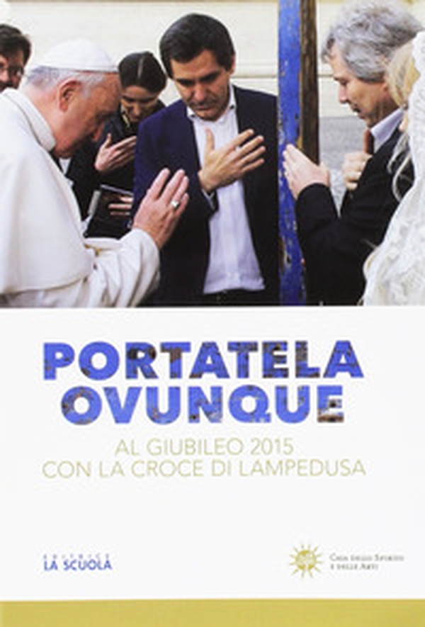 Portatela ovunque. Al Giubileo 2015 con la croce di Lampedusa - Librerie.coop Portatela ovunque. Al Giubileo 2015 con la croce di Lampedusa - Librerie.coop
