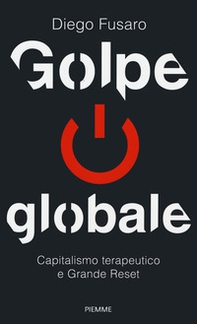 Golpe globale. Capitalismo terapeutico e grande reset - Librerie.coop Golpe globale. Capitalismo terapeutico e grande reset - Librerie.coop