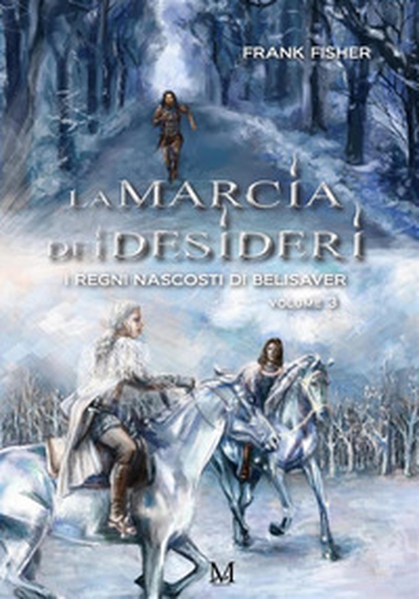 La marcia dei desideri. I regni nascosti di Belisaver - Vol. 3 - Librerie.coop La marcia dei desideri. I regni nascosti di Belisaver - Vol. 3 - Librerie.coop