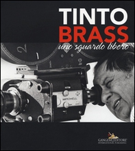 Tinto Brass. Uno sguardo libero - Librerie.coop