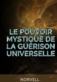 Le pouvoir mystique de la guérison universelle - Librerie.coop