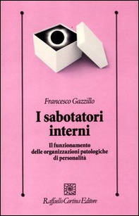 I sabotatori interni. Il funzionamento delle organizzazioni patologiche di personalità - Librerie.coop